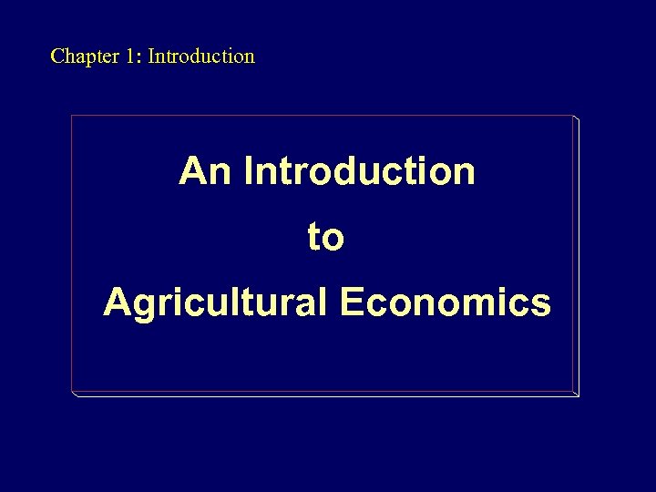 Chapter 1: Introduction An Introduction to Agricultural Economics 