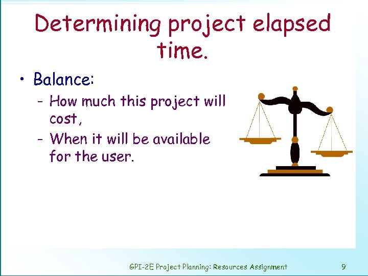 Determining project elapsed time. • Balance: – How much this project will cost, –