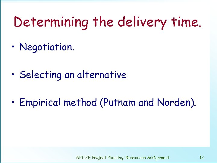 Determining the delivery time. • Negotiation. • Selecting an alternative • Empirical method (Putnam