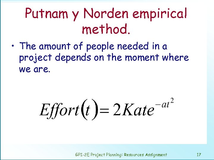 Putnam y Norden empirical method. • The amount of people needed in a project