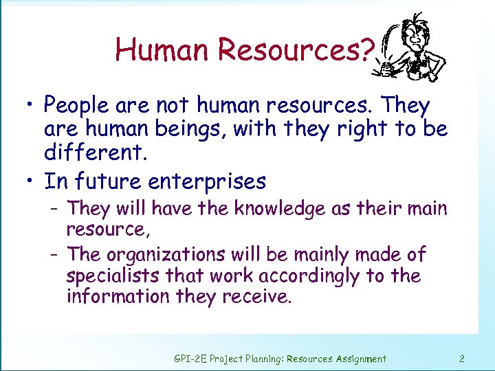 Human Resources? • People are not human resources. They are human beings, with they