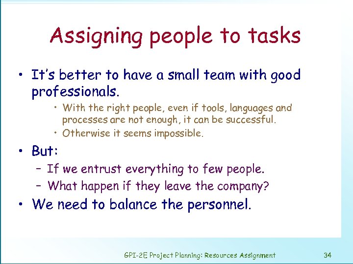 Assigning people to tasks • It’s better to have a small team with good