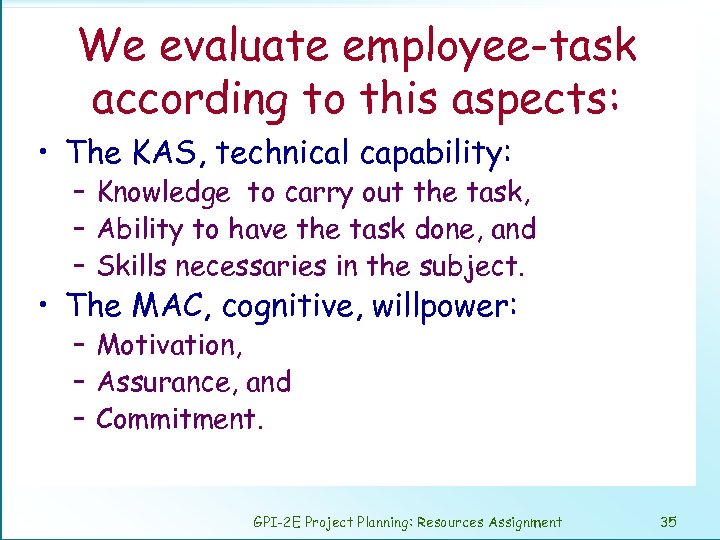 We evaluate employee-task according to this aspects: • The KAS, technical capability: – Knowledge