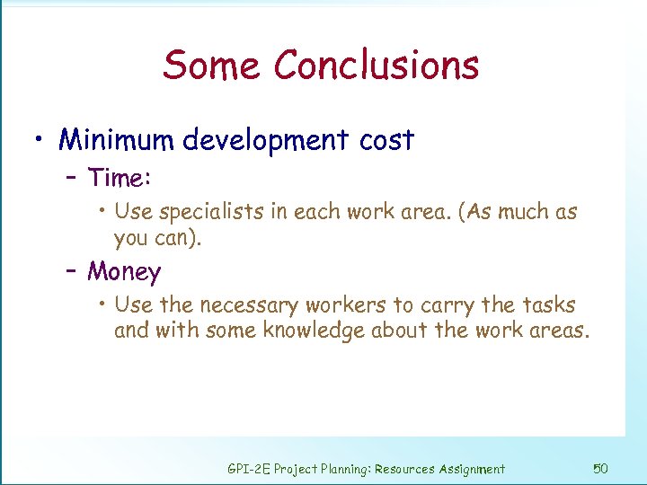 Some Conclusions • Minimum development cost – Time: • Use specialists in each work