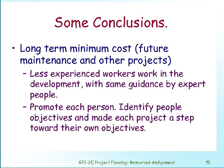 Some Conclusions. • Long term minimum cost (future maintenance and other projects) – Less