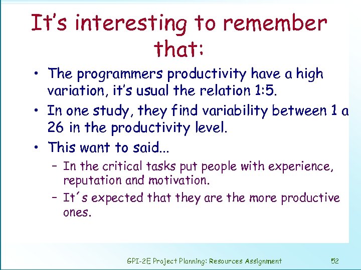 It’s interesting to remember that: • The programmers productivity have a high variation, it’s