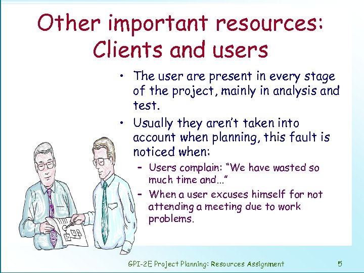 Other important resources: Clients and users • The user are present in every stage