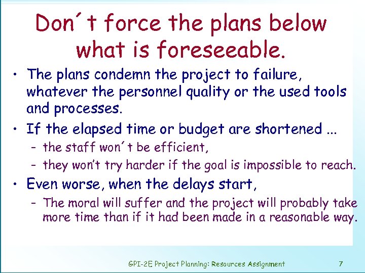 Don´t force the plans below what is foreseeable. • The plans condemn the project