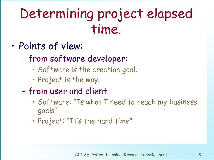 Determining project elapsed time. • Points of view: – from software developer: • Software