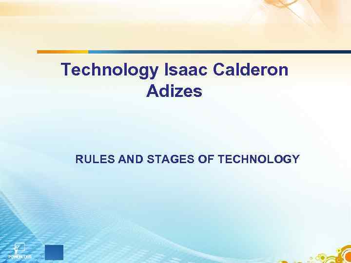 Technology Isaac Calderon Adizes RULES AND STAGES OF TECHNOLOGY 