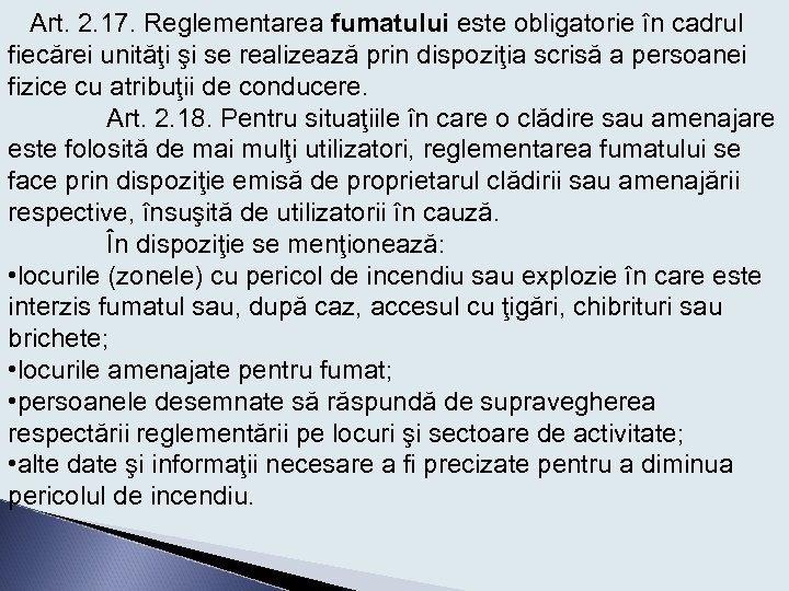 Art. 2. 17. Reglementarea fumatului este obligatorie în cadrul fiecărei unităţi şi se realizează