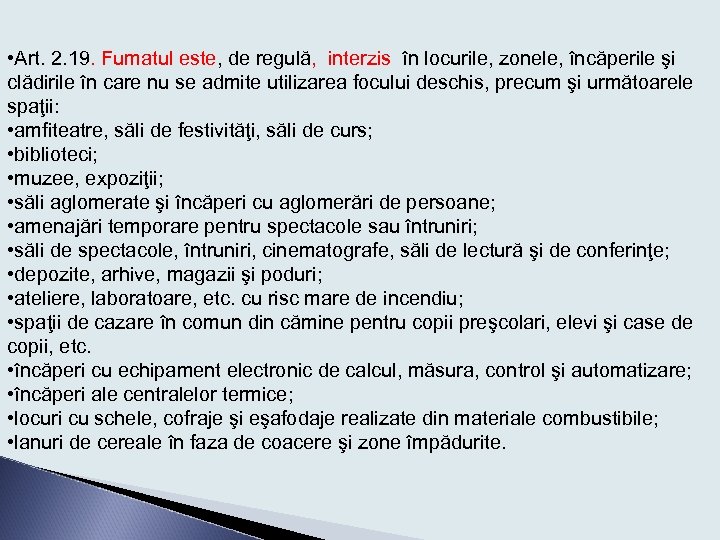  • Art. 2. 19. Fumatul este, de regulă, interzis în locurile, zonele, încăperile