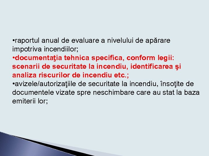  • raportul anual de evaluare a nivelului de apărare impotriva incendiilor; • documentaţia