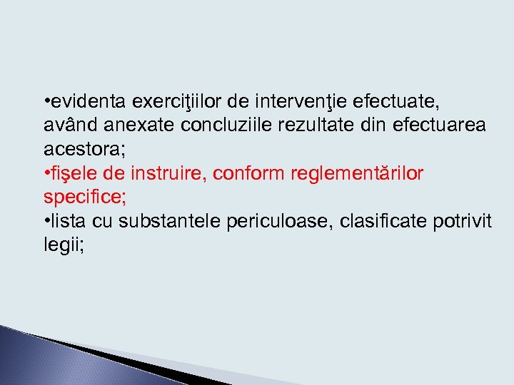  • evidenta exerciţiilor de intervenţie efectuate, având anexate concluziile rezultate din efectuarea acestora;