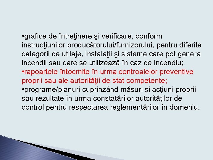  • grafice de întreţinere şi verificare, conform instrucţiunilor producătorului/furnizorului, pentru diferite categorii de