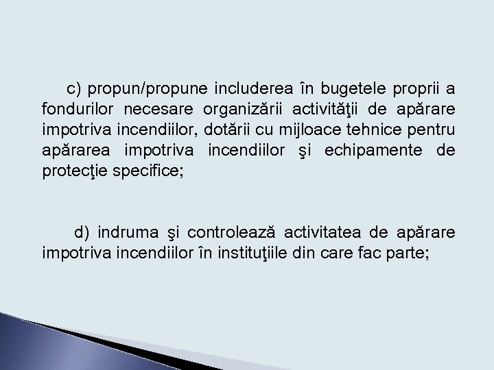 c) propun/propune includerea în bugetele proprii a fondurilor necesare organizării activităţii de apărare impotriva