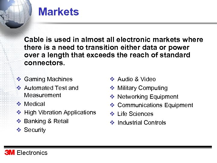 Markets Cable is used in almost all electronic markets where there is a need