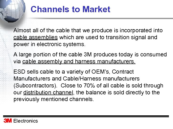 Channels to Market Almost all of the cable that we produce is incorporated into