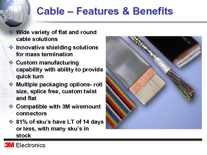 Cable – Features & Benefits v Wide variety of flat and round cable solutions