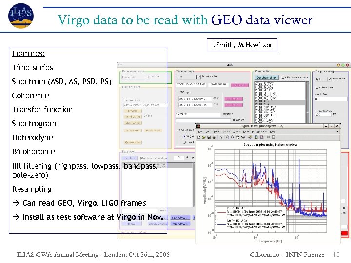 Virgo data to be read with GEO data viewer J. Smith, M. Hewitson Features: