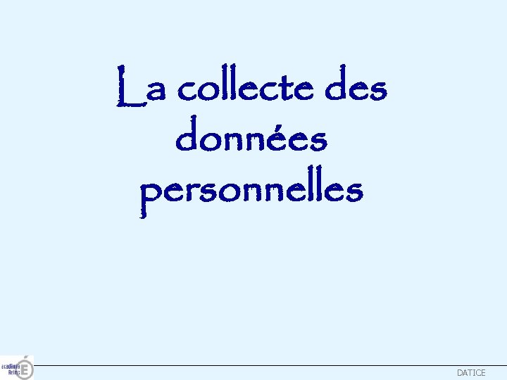 La collecte des données personnelles DATICE 