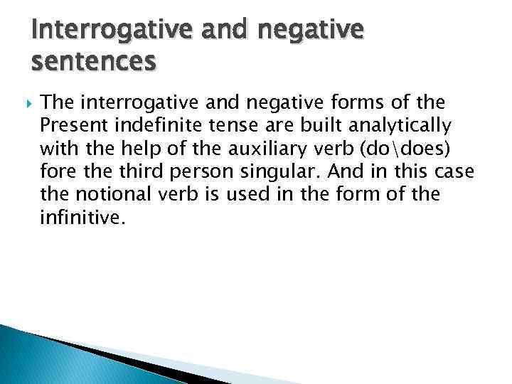Interrogative and negative sentences The interrogative and negative forms of the Present indefinite tense