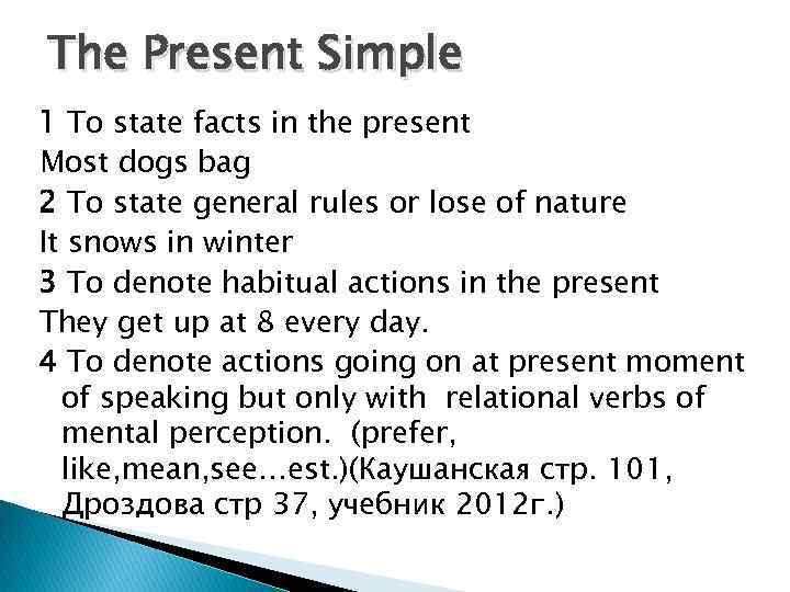 The Present Simple 1 To state facts in the present Most dogs bag 2