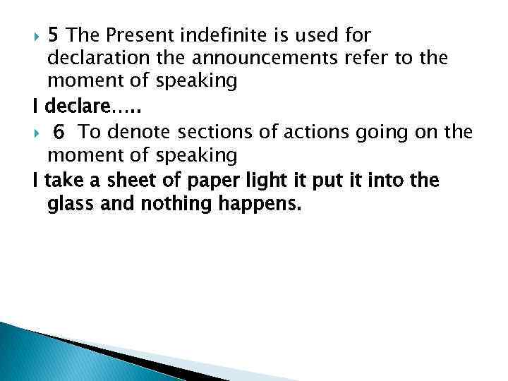 5 The Present indefinite is used for declaration the announcements refer to the moment