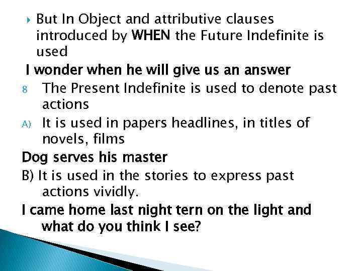 But In Object and attributive clauses introduced by WHEN the Future Indefinite is used