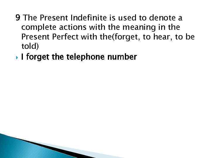 9 The Present Indefinite is used to denote a complete actions with the meaning