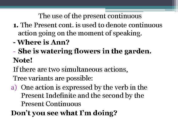 The use of the present continuous 1. The Present cont. is used to denote