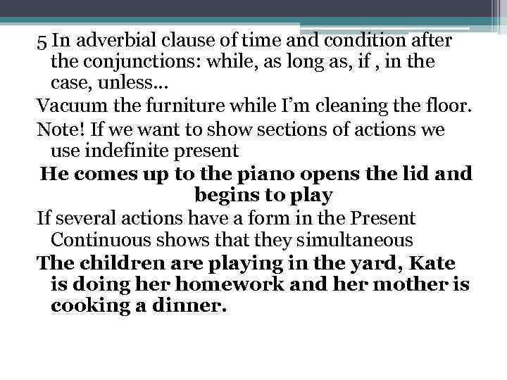 5 In adverbial clause of time and condition after the conjunctions: while, as long