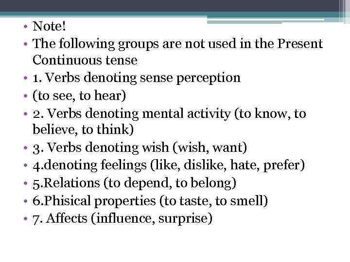  • Note! • The following groups are not used in the Present Continuous