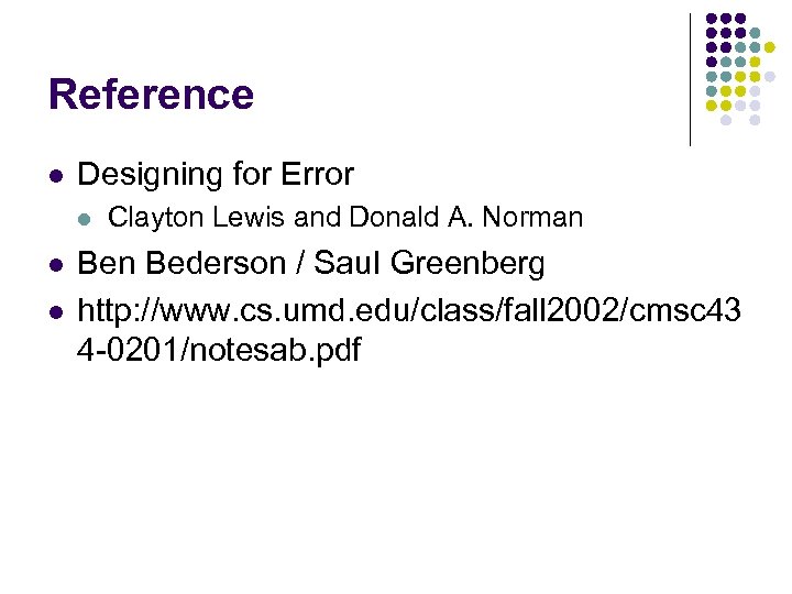 Reference l Designing for Error l l l Clayton Lewis and Donald A. Norman