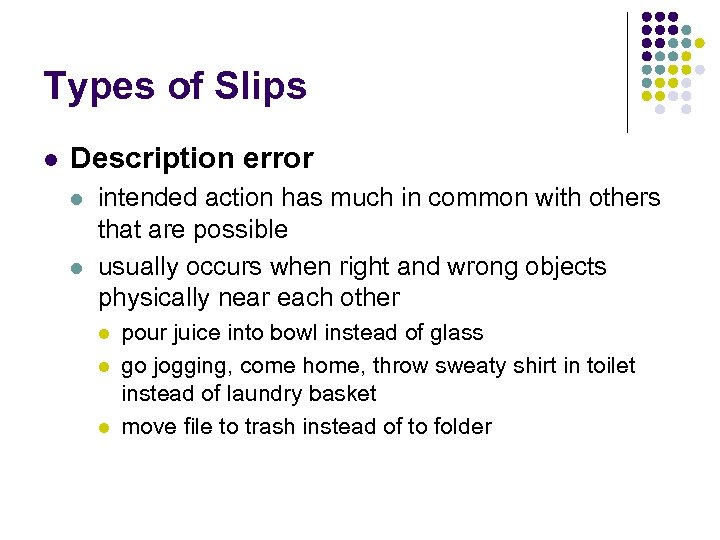 Types of Slips l Description error l l intended action has much in common