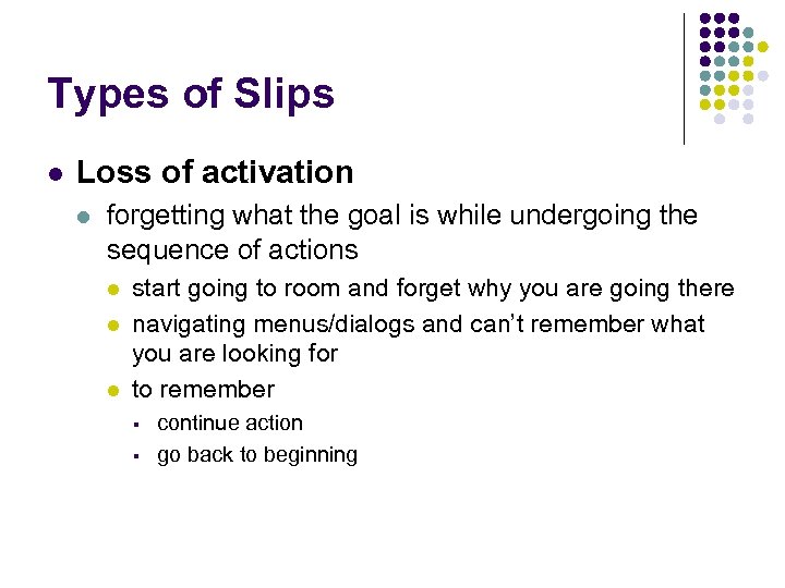 Types of Slips l Loss of activation l forgetting what the goal is while