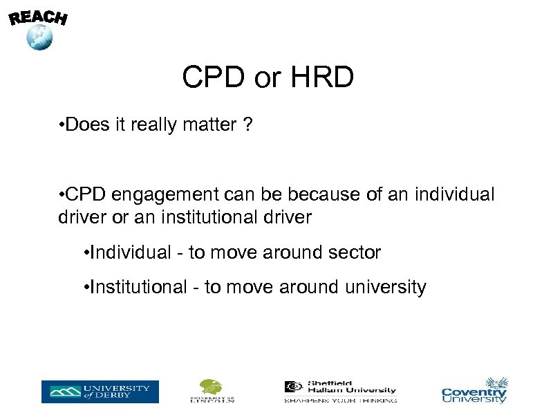 CPD or HRD • Does it really matter ? • CPD engagement can be