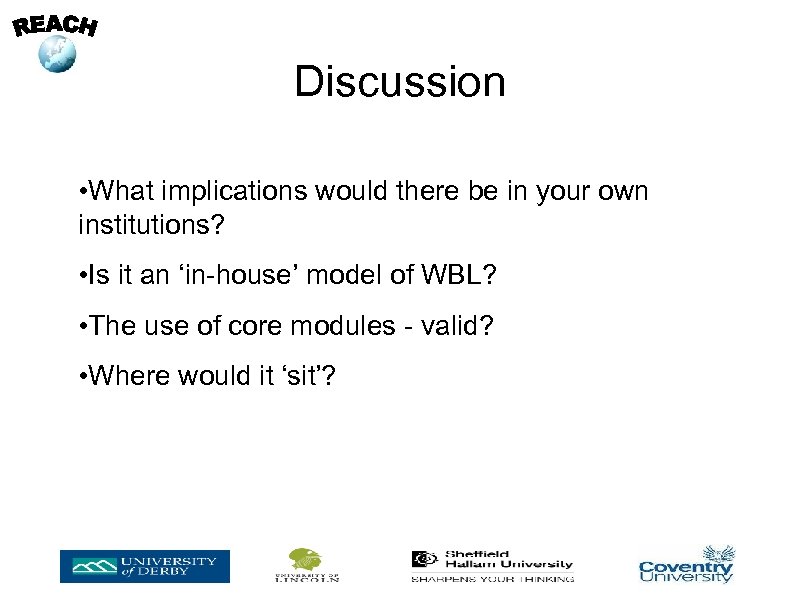 Discussion • What implications would there be in your own institutions? • Is it