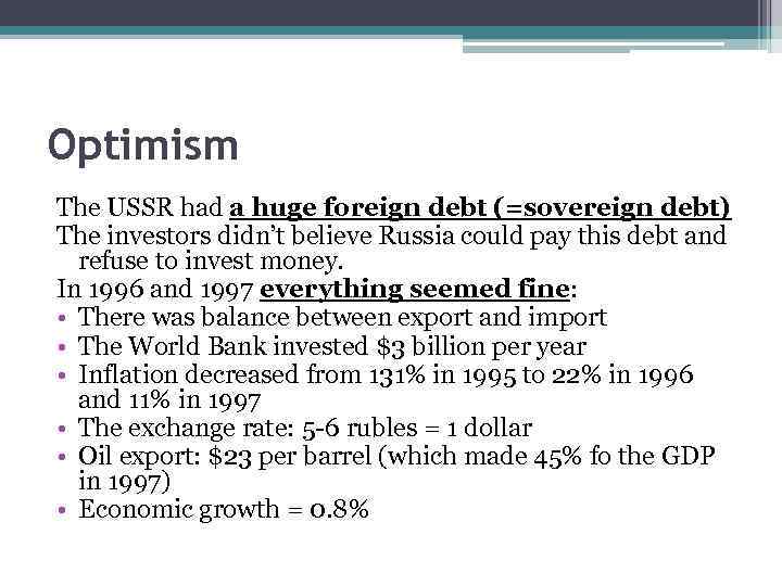 Optimism The USSR had a huge foreign debt (=sovereign debt) The investors didn’t believe