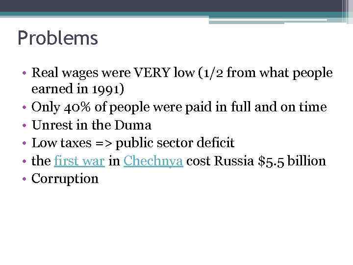 Problems • Real wages were VERY low (1/2 from what people earned in 1991)