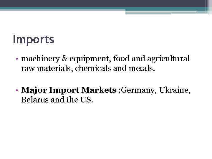 Imports • machinery & equipment, food and agricultural raw materials, chemicals and metals. •