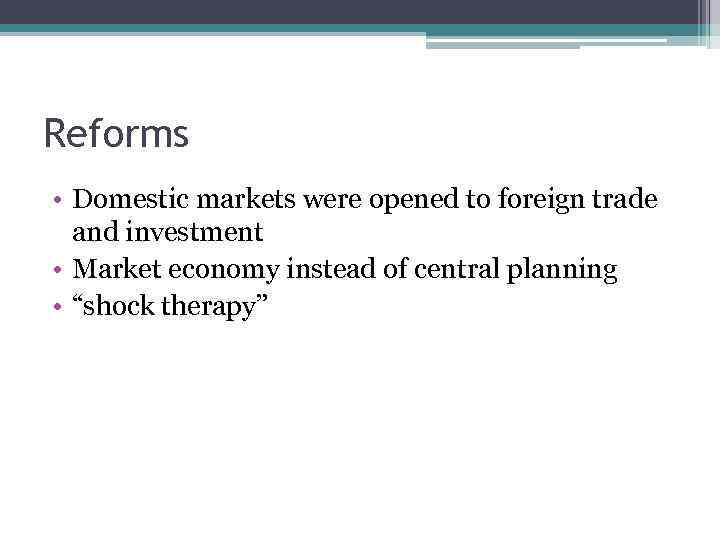 Reforms • Domestic markets were opened to foreign trade and investment • Market economy