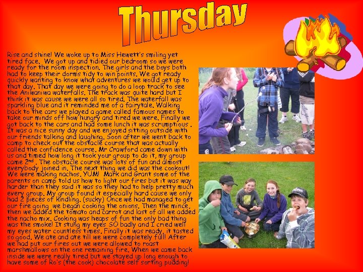 Rise and shine! We woke up to Miss Hewett’s smiling yet tired face. We