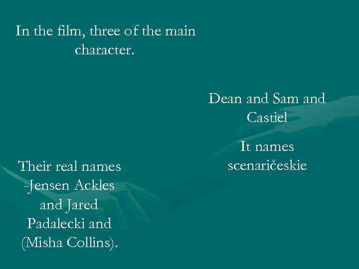 In the film, three of the main character. Dean and Sam and Castiel Their