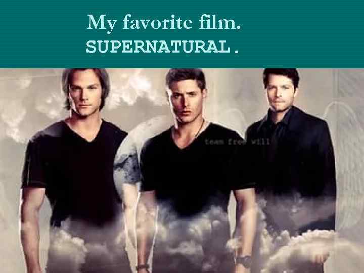 My favorite film. SUPERNATURAL. 