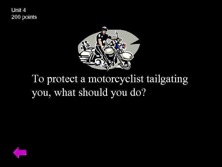Unit 4 200 points To protect a motorcyclist tailgating you, what should you do?