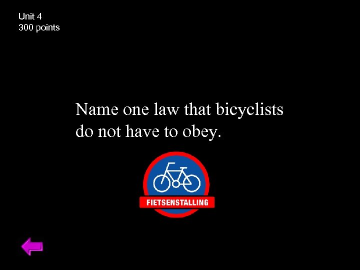 Unit 4 300 points Name one law that bicyclists do not have to obey.