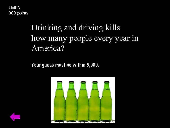 Unit 5 300 points Drinking and driving kills how many people every year in