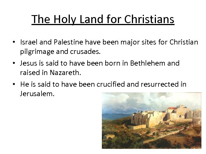 The Holy Land for Christians • Israel and Palestine have been major sites for