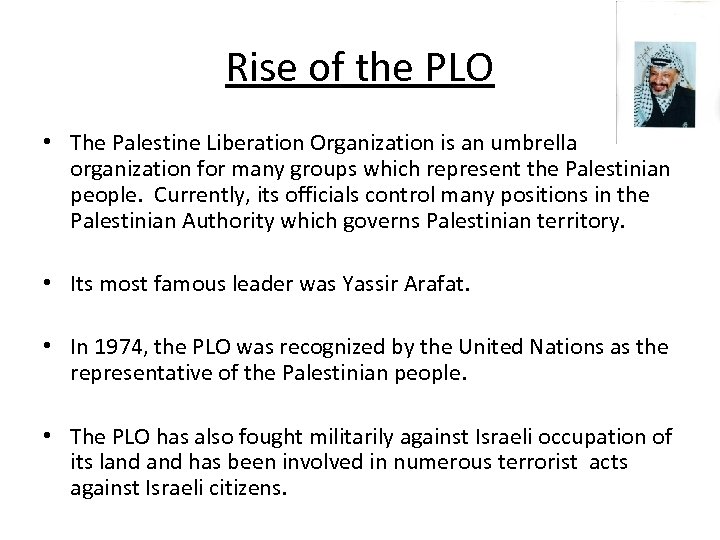 Rise of the PLO • The Palestine Liberation Organization is an umbrella organization for